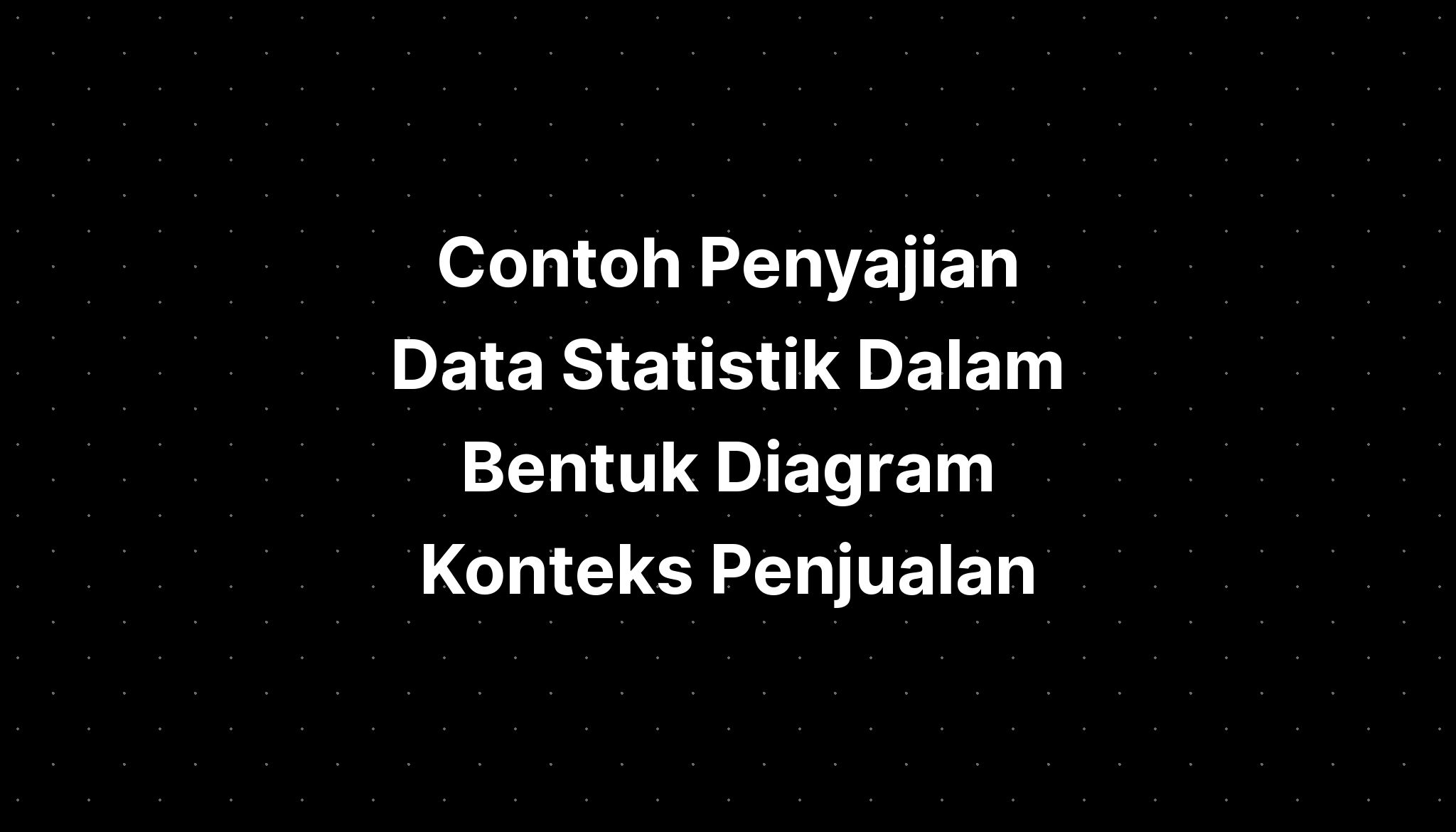 Contoh Penyajian Data Statistik Dalam Bentuk Diagram Konteks Penjualan ...